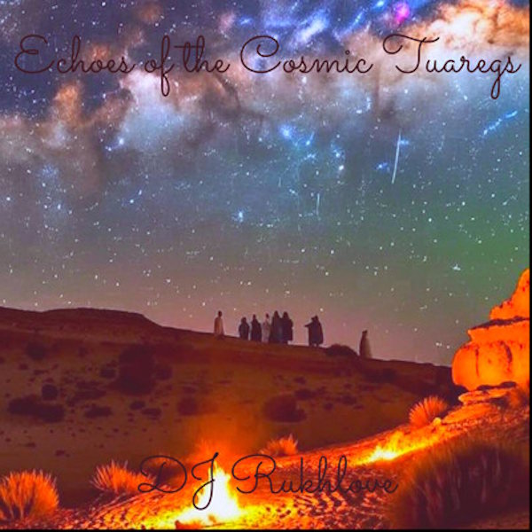 DJ Rukhlove echoes of the cosmic tuaregs