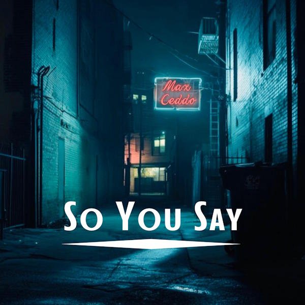 Max Ceddo presenta "So You Say", una canción sobre el desencanto y la falta de comunicación en las relaciones