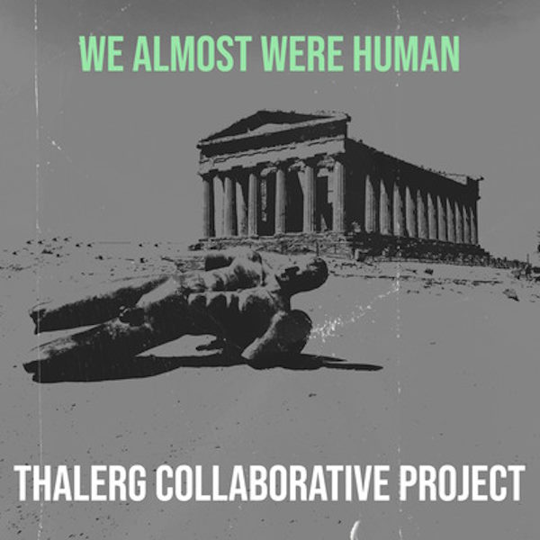 Thalerg we almost were human